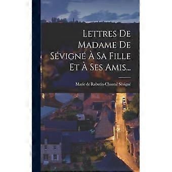 Lettres De Madame De Svign Sa Fille Et Ses Amis - Creative Media Partners LLC - Paperback - English Book - History