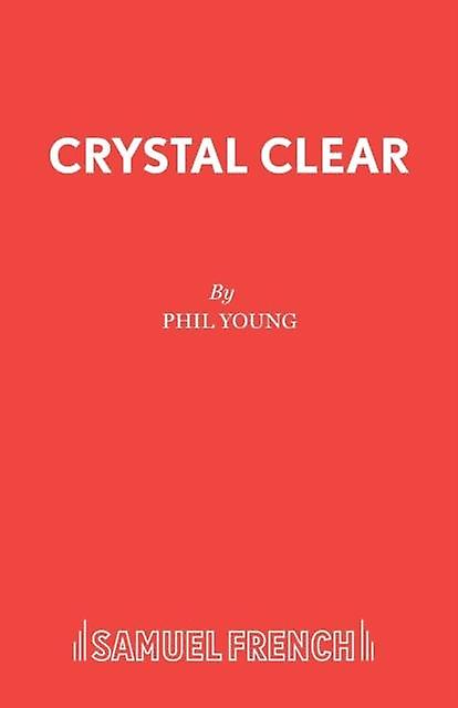 Crystal Clear - Acting Edition S. - Phil Young - Plays, playscripts - Samuel French Ltd - Paperback