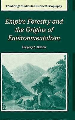 Empire Forestry and the Origins of Environmentalism 34 Cambridge Studies in Historical Geography Series Number 34
