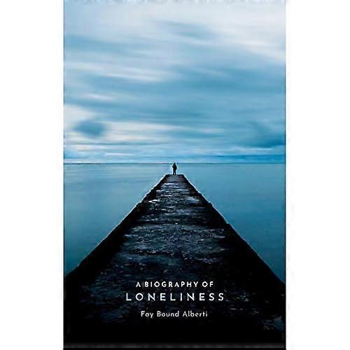 A Biography of Loneliness: The History of an Emotion