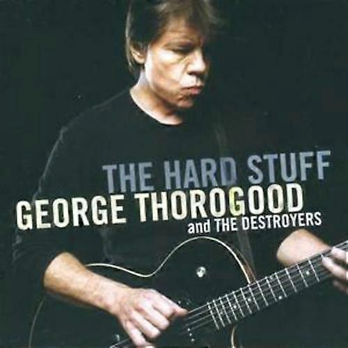 George Thorogood and The Destroyers The Hard Stuff CD (2006)