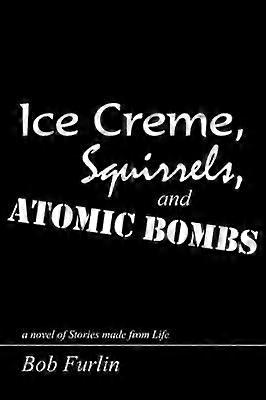 Ice Creme Squirrels and Atomic Bombs