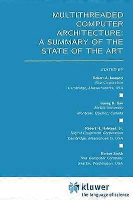Multithreaded Computer Architecture: A Summary of the State of the ART