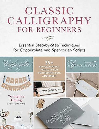 Classic Calligraphy for Beginners: Essential Step by Step Techniques for Copperplate and Spencerian Scripts 25+ Simple Modern Projects for Pointed N