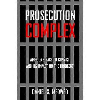 Prosecution Complex: America's Race to Convict and Its Impact on the Innocent
