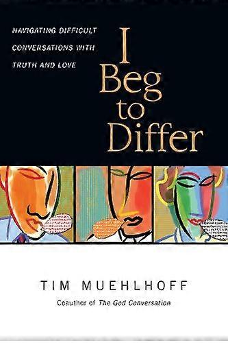 I Beg to Differ: Navigating Difficult Conversations with Truth and Love
