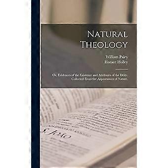 Natural Theology: or, Evidences of the Existence and Attributes of the Deity, Collected From the Appearances of Nature.