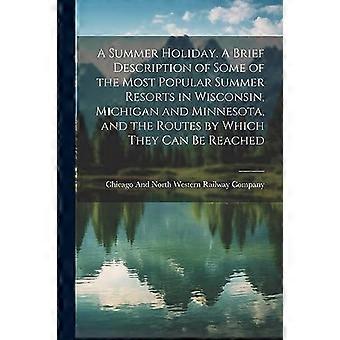 Zomervakantie. Een korte beschrijving van enkele van de populairste zomerresorts in Wisconsin, Michigan en Minnesota, en de routes ernaartoe.