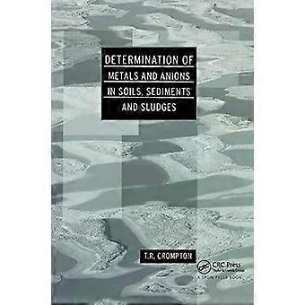 Determination Of Metals And Anions In Soils Sediments And Sludges - T R Crompton