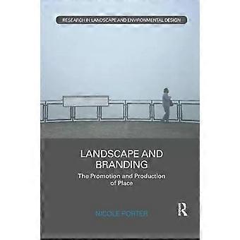 Landscape And Branding The Promotion And Production Of Place - Nicole Porter