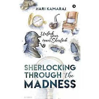 Sherlocking Through The Madness Unlock Your Inner Sherlock - Hari Kamaraj