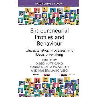 Entrepreneurial Profiles and Behaviour Characteristics Processes and Decision Making