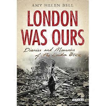 London Was Ours Diaries And Memoirs Of The London Blitz - Amy Helen Bell - Paperback - en Book