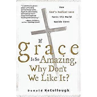If Grace Is So Amazing Why Don't We Like It - Donald McCullough - Paperback - en Book