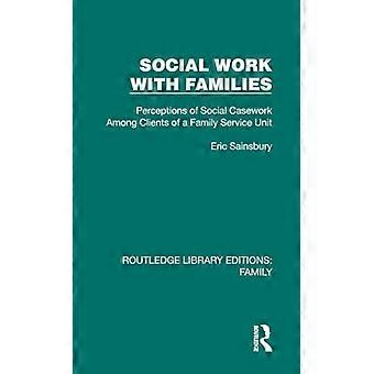 Social Work with Families Perceptions of Social Casework Among Clients of a Family Service Unit