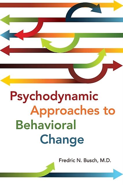 Psychodynamic Approaches To Behavioral Change by Busch & Fredric N. & MD Paperback