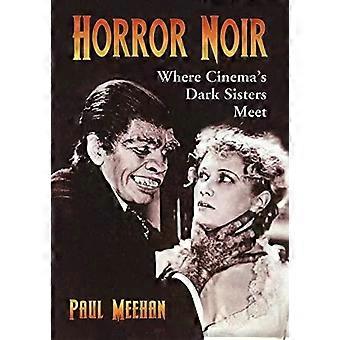 Horror Noir Where Cinema's Dark Sisters Meet - Paul Meehan