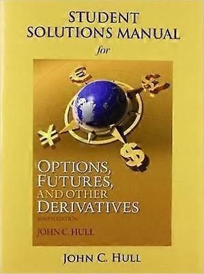 Student Solutions Manual for Options Futures and Other Derivatives