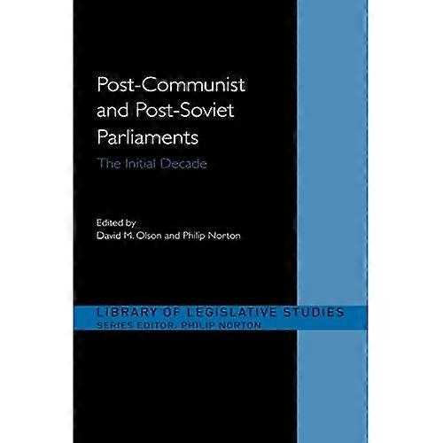 Post-Communist and Post-Soviet Parliaments: the Initial Decade