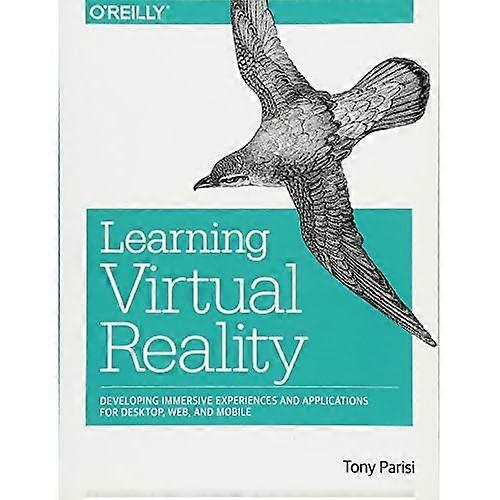Learning Virtual Reality: Developing Immersive Experiences and Applications for Desktop, Web, and Mobile