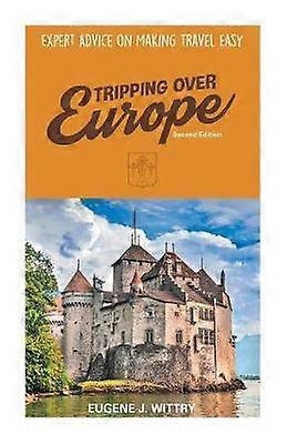 Tripping Over Europe 2. Auflage. Expertenratschläge, um das Reisen einfach zu machen