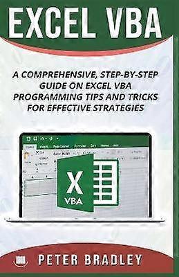 Excel VBA Un guide complet étape par étape sur la programmation d’Excel VBA : conseils et astuces pour des stratégies efficaces