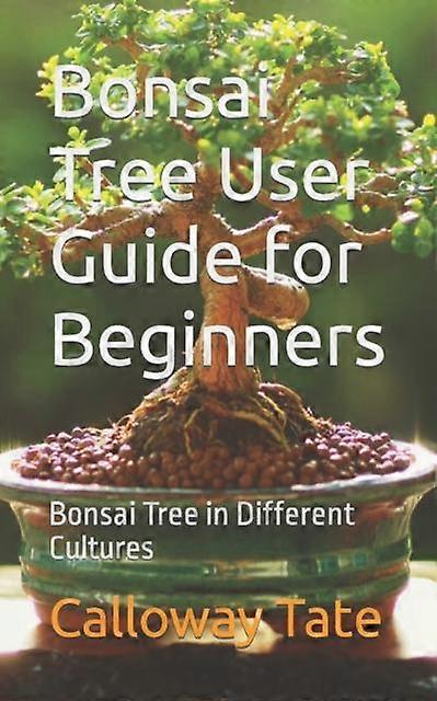Bonsai Tree User Guide For Beginners by Calloway Tate Paperback