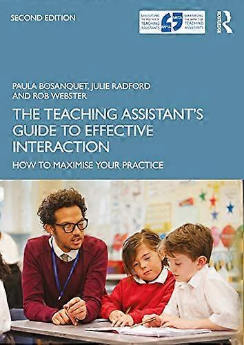 The Teaching Assistants Guide to Effective Interaction: How to Maximise Your Practice