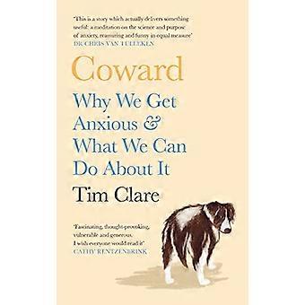 Coward Why We Get Anxious & What We Can Do About It