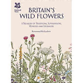 Britains Wild Flowers A Treasury of Traditions Superstitions Remedies and Literature