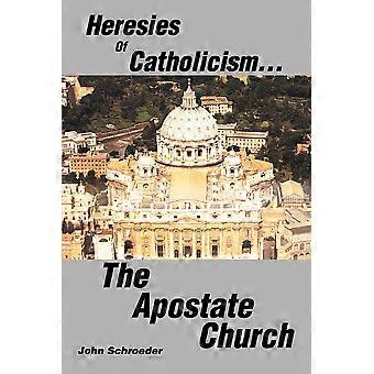 Heresies Of Catholicism.the Apostate Church - John Schroeder - Paperback - en Book