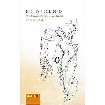 Being Inclined Felix Ravaissons Philosophy of Habit