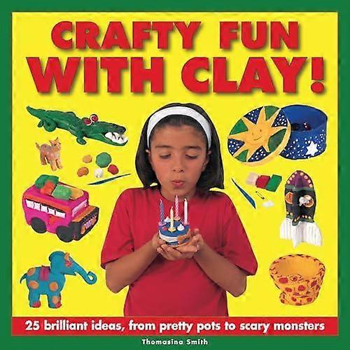 Crafty Fun With Clay - Smith Thomasina