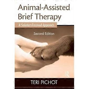 Animal-assisted Brief Therapy A Solution-focused Approach - Teri Pichot
