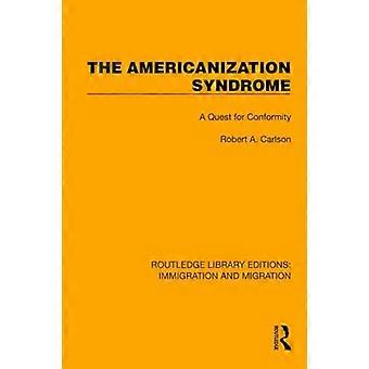 Das Amerikanisierungssyndrom: Eine Suche nach Konformität (Routledge Library Editions: Immigration and Migration)