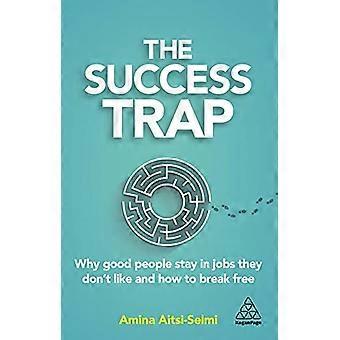 La trappola del successo: perché le brave persone rimangono in lavori che non gli piacciono e come liberarsene