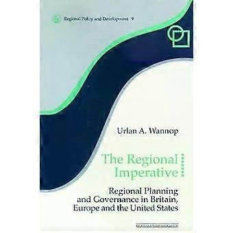 The Regional Imperative Regional Planning And Governance In Britain Europe An - Urlan A. Wannop