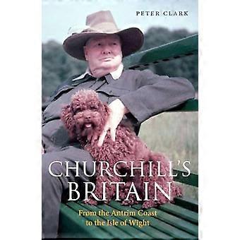 Churchills Britain From the Antrim Coast to the Isle of Wight