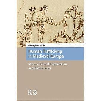 Human Trafficking In Medieval Europe Slavery Sexual Exploitation And Prost - Christopher Paolella