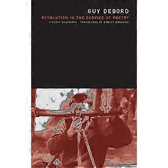 Guy Debord Revolution in the Service of Poetry
