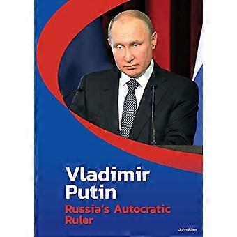 Vladimir Putin: Venäjän itsevaltainen hallitsija