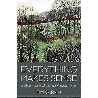 Everything Makes Sense A Close Notice of Life and Consciousness