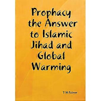 Prophacy The Answer To Islamic Jihad And Global Warming - T M Palmer - Hardcover - en Book