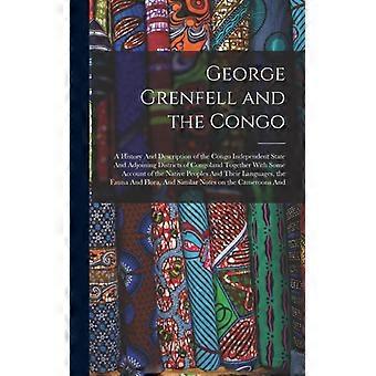 George Grenfell And The Congo A History And Description Of The Congo Independent - Anonymous - Hardcover - English Book - History
