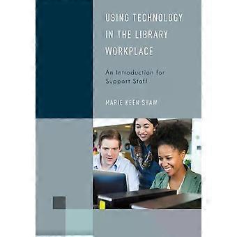 Utilizando a tecnologia no ambiente de trabalho da biblioteca: uma introdução para a equipe de apoio - Marie Keen Shaw