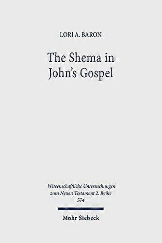 The Shema In Johns Gospel by Lori A. Baron Book