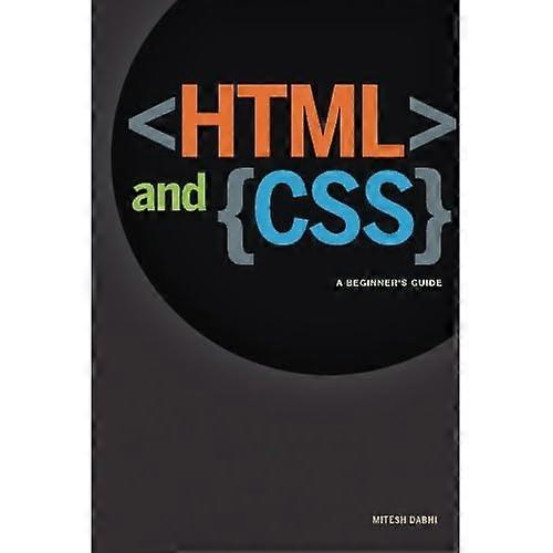 HTML & CSS : A Beginner's Guide: Creating Quick and Painless Web Pages