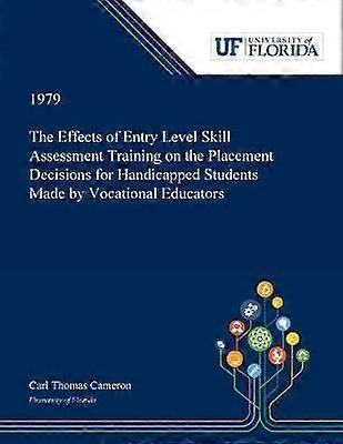The Effects of Entry Level Skill Assessment Training on the Placement Decisions for Handicapped Students Made by Vocational Educators