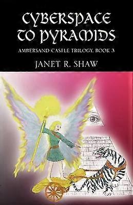 From Cyberspace to Pyramids Ambersand Castle Trilogy Book 3