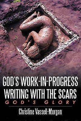 God's Work-in-Progress Writing with the Scars